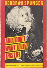 And I Don't Want to Live This Life (Deborah Spungen)