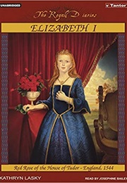 Elizabeth I: Red Rose of the House of Tudor, England, 1544 (Kathryn Lasky)