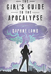 The Girl's Guide to the Apocalypse (Daphne Lamb)