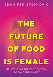 The Future of Food Is Female (Jennifer Stojkovic)