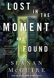 Lost in the Moment and Found (Seanan McGuire)