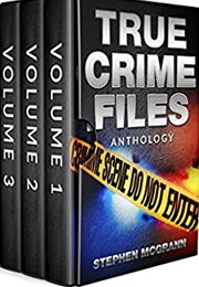 True Crime Files Anthology: Vol 1-3 (Stephen McGrann)