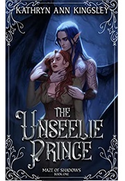 The Unseelie Prince (Maze of Shadows #1) (Kathryn Ann Kingsley)