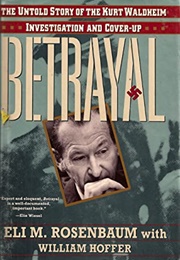 Betrayal: The Untold Story of the Kurt Waldheim Investigation and Cover-Up (Eli Rosenbaum)
