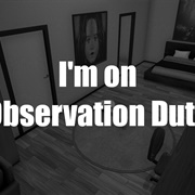 I&#39;m on Observation Duty