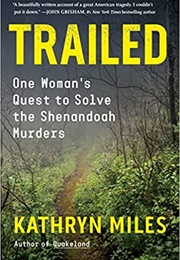 Trailed: One Woman's Quest to Solve the Shenandoah Murders (Kathryn Miles)