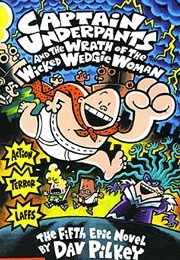 Captain Underpants and the Wrath of the Wicked Wedgie Woman (Dav Pilkey)