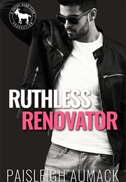 Ruthless Renovator (Paisleigh Aumack)