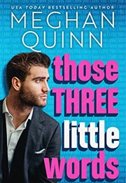 Those Three Little Words (Meghan Quinn)