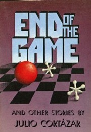 End of the Game and Other Stories (Julio Cortázar)