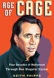 Age of Cage: Four Decades of Hollywood Through One Singular Career (Keith Phipps)