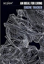 An Ideal for Living (Eugene Thacker)