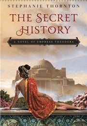 The Secret History: A Novel of Empress Theodora (Stephanie Thornton)