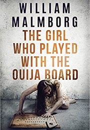 The Girl Who Played With the Ouija Board (William Malmborg)