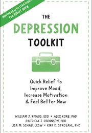 The Depression Toolkit: Quick Relief to Improve Mood, Increase Motivation, and Feel Better Now (William J. Knaus)