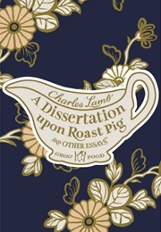 A Dissertation Upon Roast Pig (Charles Lamb)