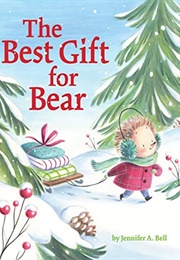 The Best Gift for Bear (Jennifer A. Bell)