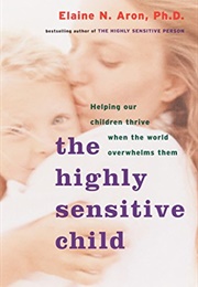 The Highly Sensitive Child (Elaine N. Aron)