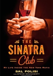 The Sinatra Club: My Life Inside the New York Mafia (Sal Polisi)