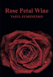 Rose Petal Wine (Vasyl Symonenko)
