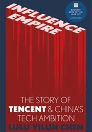 Influence Empire: The Story of Tencent and China's Tech Ambition (Lulu Chen)