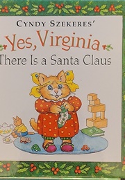 Yes, Virginia There Is a Santa Claus (Cindy Szekeres)