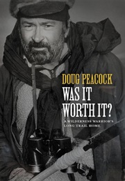 Was It Worth It (Doug Peacock)