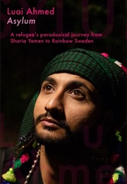 Asylum: A Refugee's Paradoxical Journey From Sharia Yemen to Rainbow Sweden (Luai Ahmed)