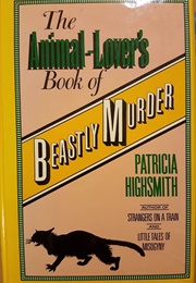 The Animal-Lover&#39;s Book of Beastly Murder (Patricia Highsmith)