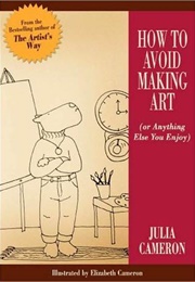 How to Avoid Making Art (Julia Cameron)