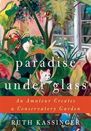 Paradise Under Glass (Ruth Kassinger)