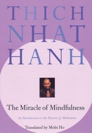 The Miracle of Mindfulness: An Introduction to the Practice of Meditation (Thich Nhat Hanh)