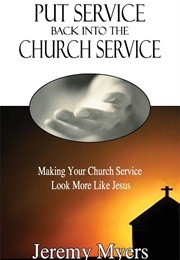 Put Service Back Into the Church Service (Jeremy Myers)