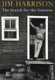 The Search for the Genuine: Selected Nonfiction (Jim Harrison)