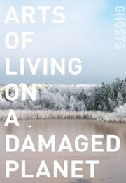 Arts of Living on a Damaged Planet (Anna Tsing, Heather Swanson, Elaine Gan, Nils Buba)