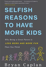 Selfish Reasons to Have More Kids (Bryan Caplan)