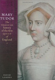 Mary Tudor: The Tragical History of the First Queen of England (David Loades)