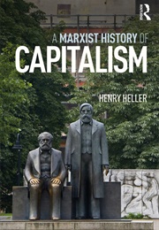 A Marxist History of Capitalism (Henry Heller)