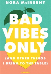 Bad Vibes Only (And Other Things I Bring to the Table) (Nora McInerny)