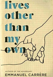 Lives Other Than My Own (Emmanuel Carrère)