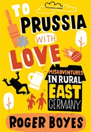 To Prussia With Love (Roger Boyes)