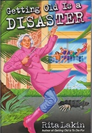 Getting Old Is a Disaster (Rita Lakin)
