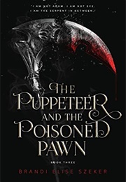 The Puppeteer and the Poisoned Pawn (Brandi Elise Szeker)