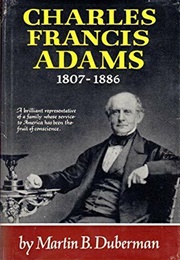 Charles Francis Adams, 1807-1866 (Martin B. Duberman)