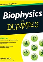 Biophysics for Dummies (Ken Vos)
