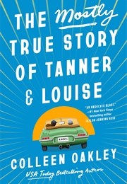 The Mostly True Story of Tanner and Louise (Colleen Oakley)
