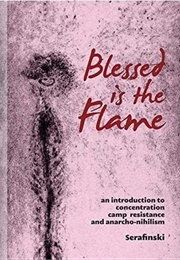 Blessed Is the Flame: An Introduction to Concentration Camp Resistance and Anarcho-Nihilism (Serafinski)