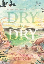 Dry to Dry: The Seasons of Kakadu (Pamela Freeman)