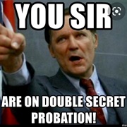 Been on Double Secret Probation