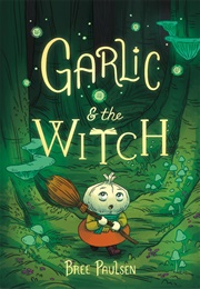 Garlic and the Witch (Bree Paulsen)